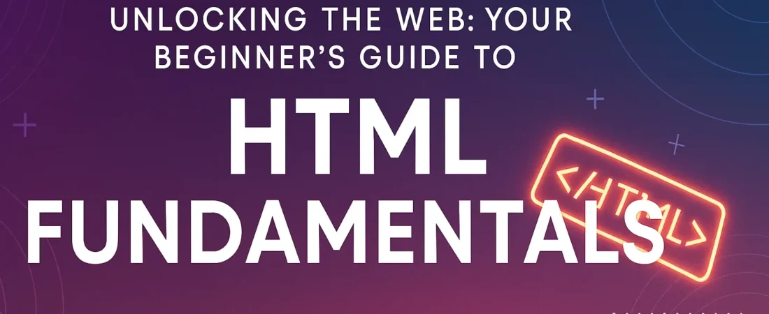 Unlocking the Web: Your Beginner’s Guide to HTML Fundamentals