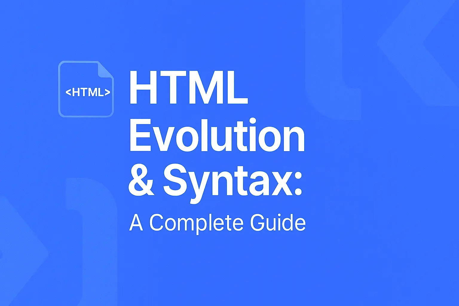 HTML Evolution & Syntax: A Complete Guide