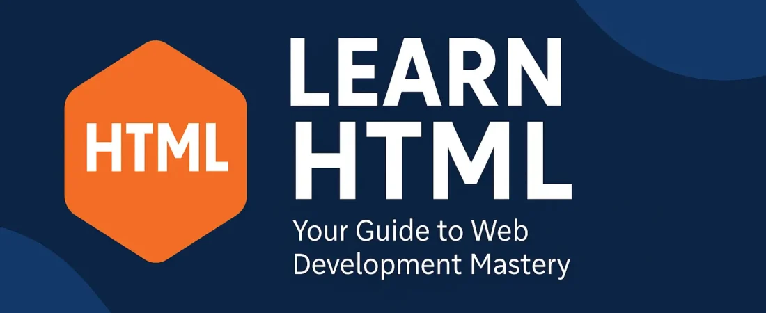 Learn HTML: Your Guide to Web Development Mastery