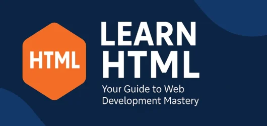 Learn HTML: Your Guide to Web Development Mastery