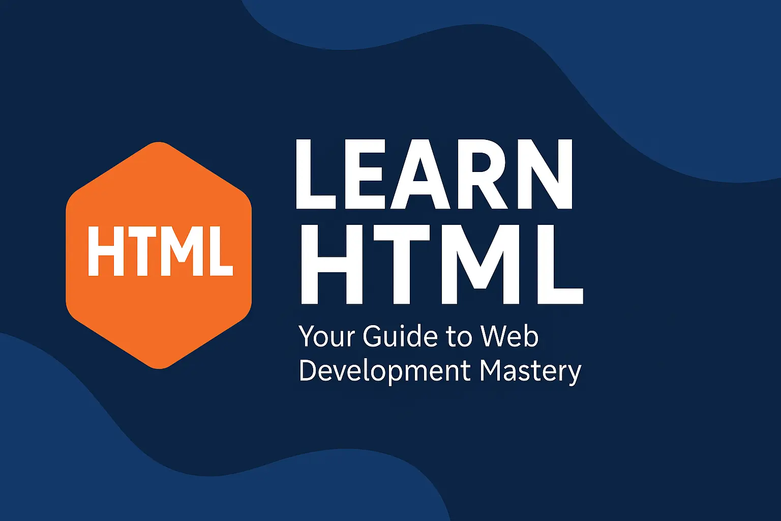 Learn HTML: Your Guide to Web Development Mastery