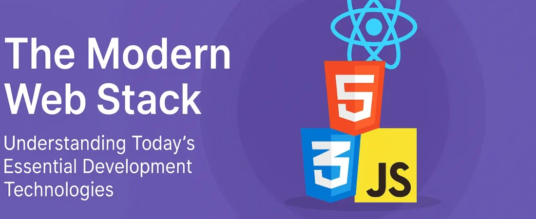 The Modern Web Stack: Understanding Today’s Essential Development Technologies