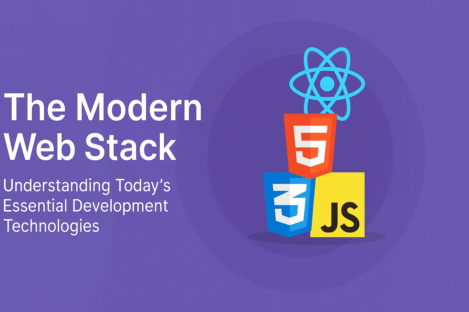 The Modern Web Stack: Understanding Today’s Essential Development Technologies